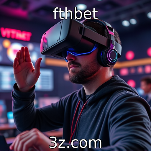 fthbet | Desenvolvimento de tecnologias de realidade virtual no setor