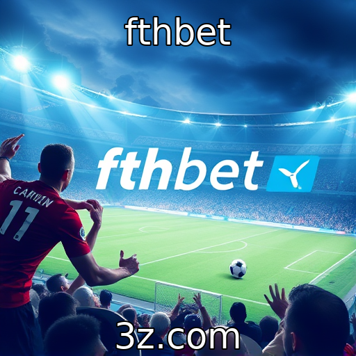 fthbet - Estratégias vencedoras para apostas em partidas decisivas